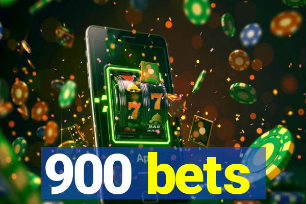 900 bets